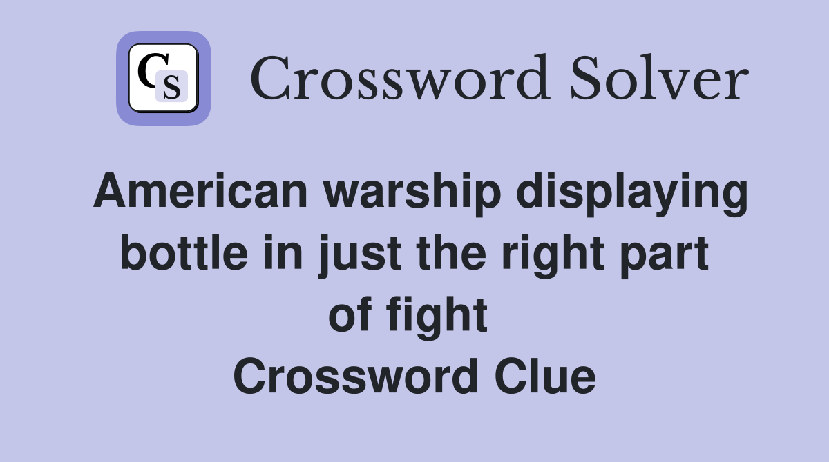 American warship displaying bottle in just the right part of fight